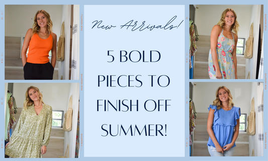 NEW ARRIVALS: 5 BOLD PIECES TO FINISH OFF SUMMER