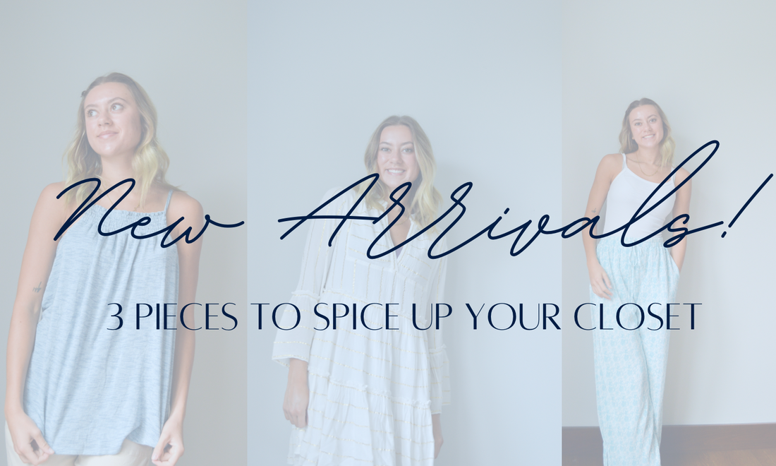 New Arrivals! 3 Pieces to Spice Up Your Closet!