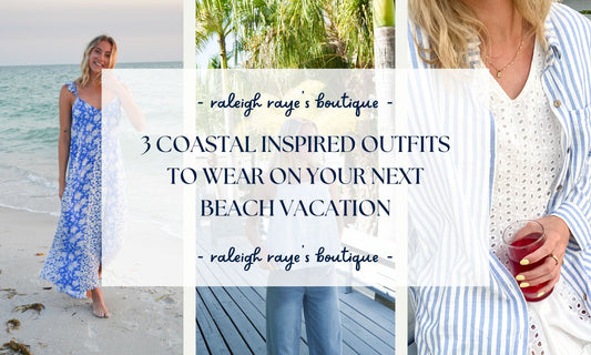 3 COASTAL INSPIRED OUTFITS TO WEAR ON YOUR NEXT BEACH VACATION